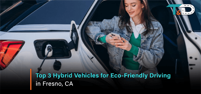 Top 3 Hybrid Vehicles for Eco-Friendly Driving in Fresno, CA