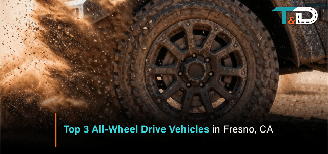 Top 3 All-Wheel Drive Vehicles for Fresno Weather