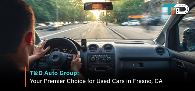 Your Premier Choice for Used Cars in Fresno, CA