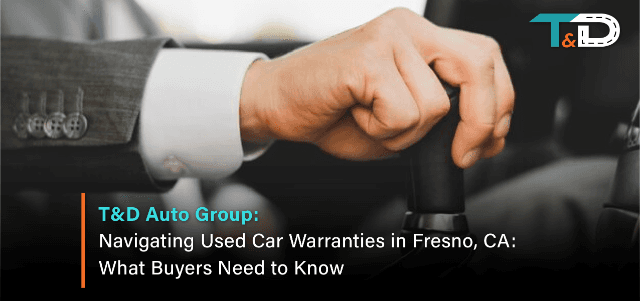 Navigating Used Car Warranties in Fresno, CA: What Buyers Need to Know