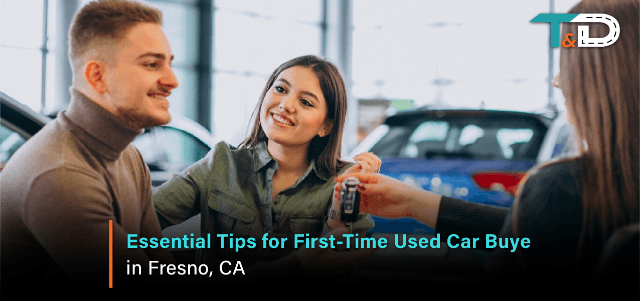 Essential Tips for First-Time Used Car Buyers in Fresno, CA