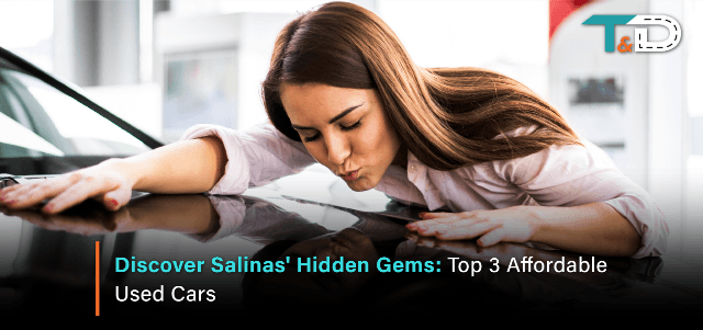 Discover Salinas Hidden Gems: Top 3 Affordable Used Cars