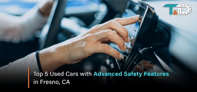Top 5 Used Cars with Advanced Safety Features in Fresno, CA