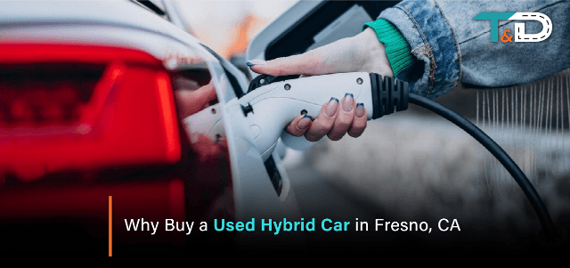 Why Buy a Used Hybrid Car in Fresno, CA