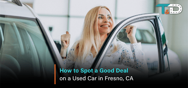 How to Spot a Good Deal on a Used Car in Fresno, CA