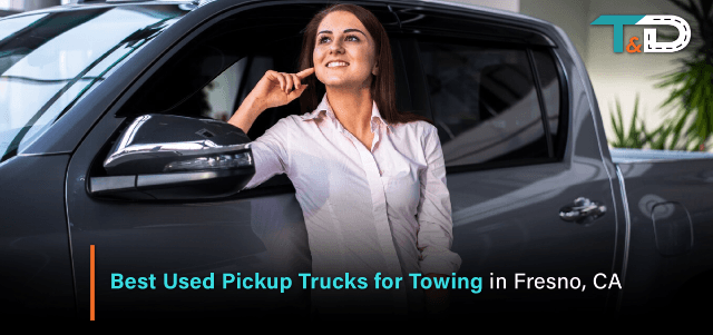 Best Used Pickup Trucks for Towing in Fresno, CA