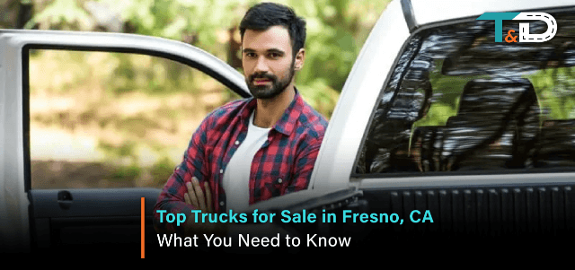Top Trucks for Sale in Fresno, CA: What You Need to Know