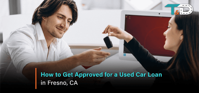 How to Get Approved for a Used Car Loan in Fresno, CA