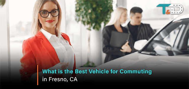 What is the Best Vehicle for Commuting in Fresno, CA