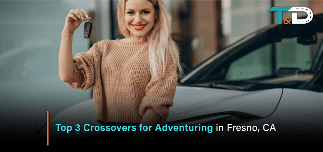 Top 3 Crossovers for Adventuring in Fresno, CA