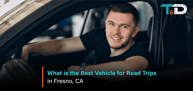 What is the Best Vehicle for Road Trips in Fresno, CA