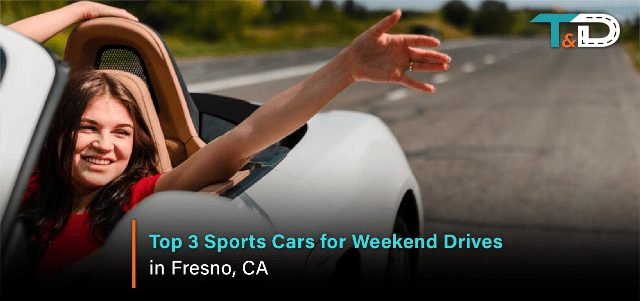 Top 3 Sports Cars for Weekend Drives in Fresno, CA
