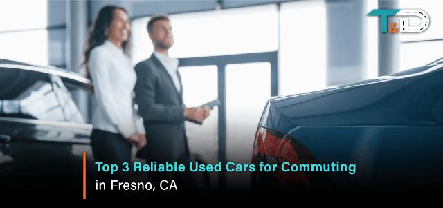 Top 3 Reliable Used Cars for Commuting in Fresno, CA