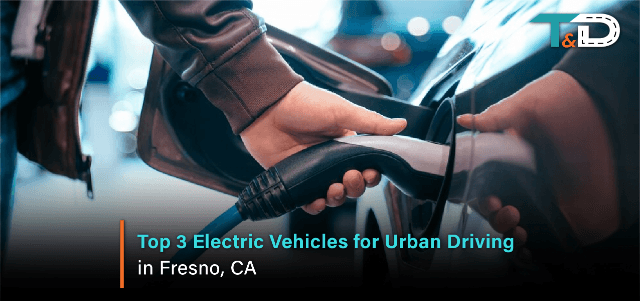 Top 3 Electric Vehicles for Urban Driving in Fresno, CA