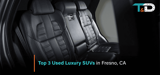 Top 3 Used Luxury SUVs in Fresno, CA