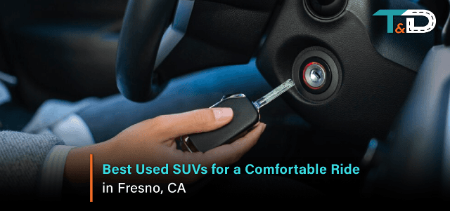 Best Used SUVs for a Comfortable Ride in Fresno, CA
