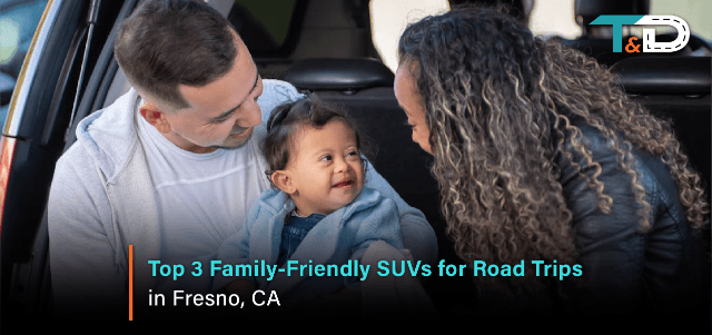 Top 3 Family-Friendly SUVs for Road Trips in Fresno, CA