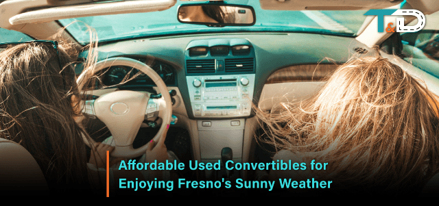 Affordable Used Convertibles for Enjoying Fresno's Sunny Weather