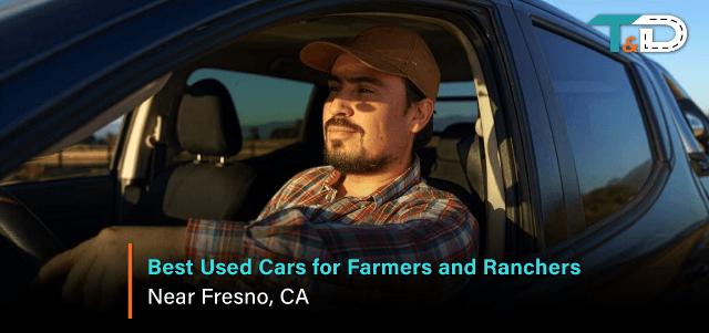 Best Used Cars for Farmers and Ranchers Near Fresno, CA