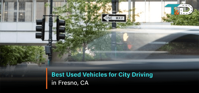 The Best Used Vehicles for City Driving in Fresno, CA